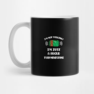 I'm Not Yelling I'm A Proud Turkmenistani - Gift for Turkmenistani With Roots From Turkmenistan Mug